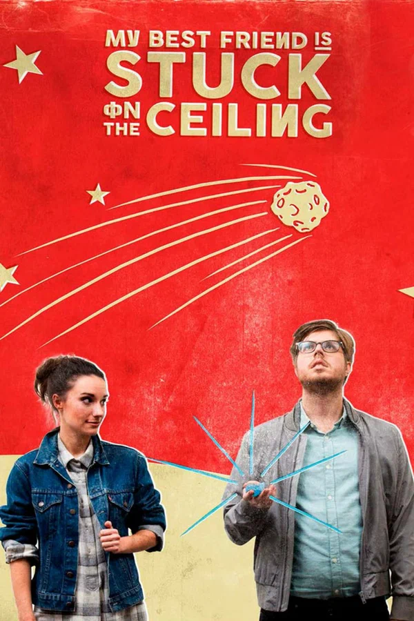 Постер: My Best Friend Is Stuck on the Ceiling