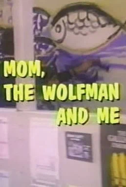 Постер: Mom, the Wolfman and Me