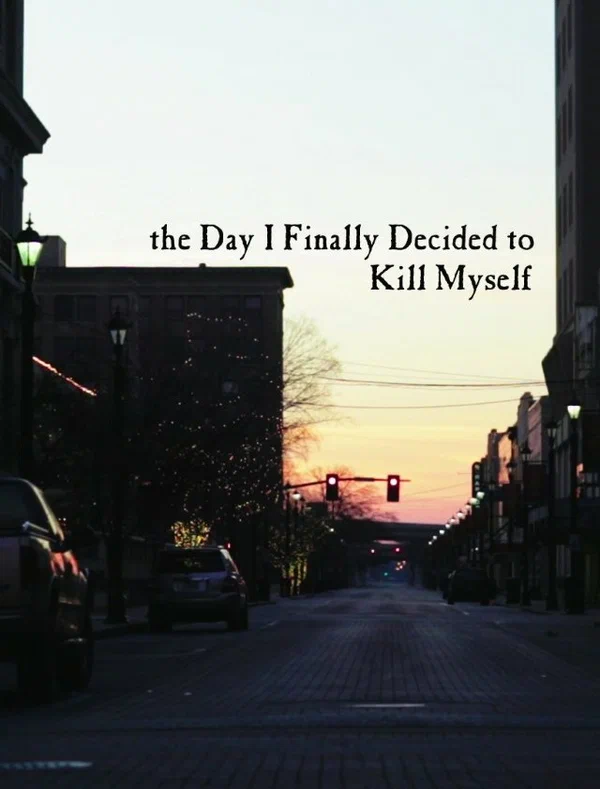 Постер: the Day I Finally Decided to Kill Myself