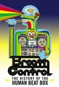 Постер: Breath Control: The History of the Human Beat Box