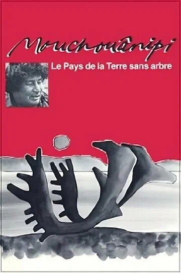 Постер: Le pays de la terre sans arbre ou Le mouchouânipi