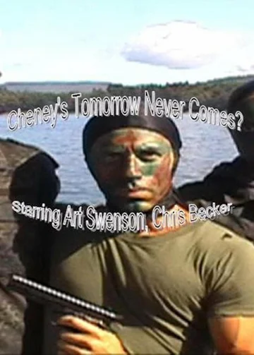 Постер: Cheney's Tomorrow Never Comes?