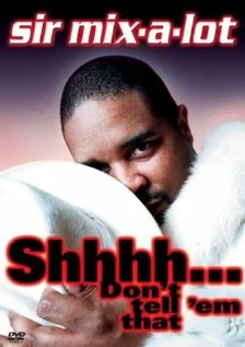 Постер: Sir Mix-A-Lot: Shhhh... Don't Tell 'Em That