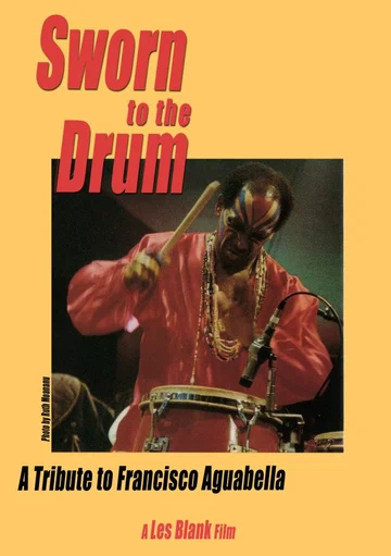 Постер: Sworn to the Drum: A Tribute to Francisco Aguabella