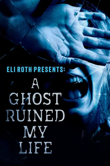 Постер: Eli Roth Presents: A Ghost Ruined My Life
