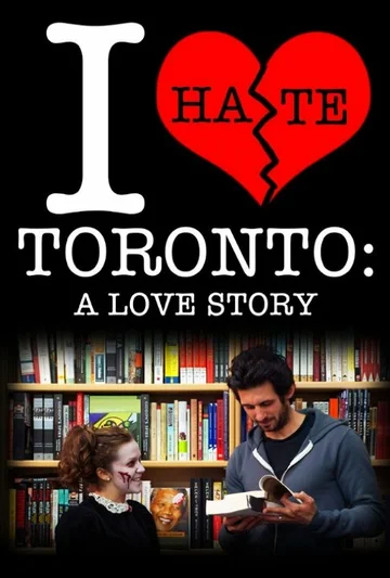 Постер: I Hate Toronto: A Love Story