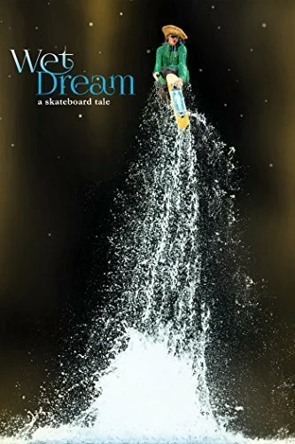 Постер: Wet Dream: A Skateboard Tale