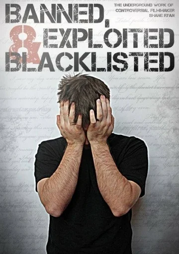 Постер: Banned, Exploited & Blacklisted: The Underground Work of Controversial Filmmaker Shane Ryan