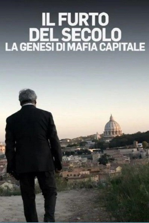 Постер: Il Furto Del Secolo - La Genesi Di Mafia Capitale