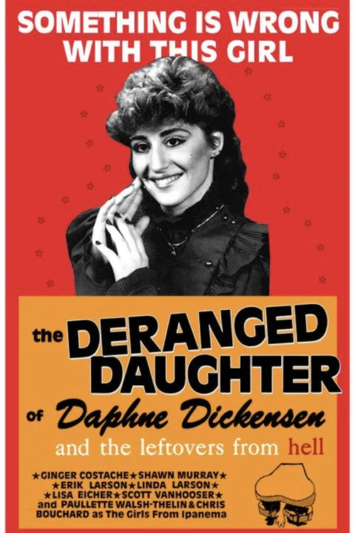 Постер: The Deranged Daughter of Daphne Dickensen and the Leftovers from Hell