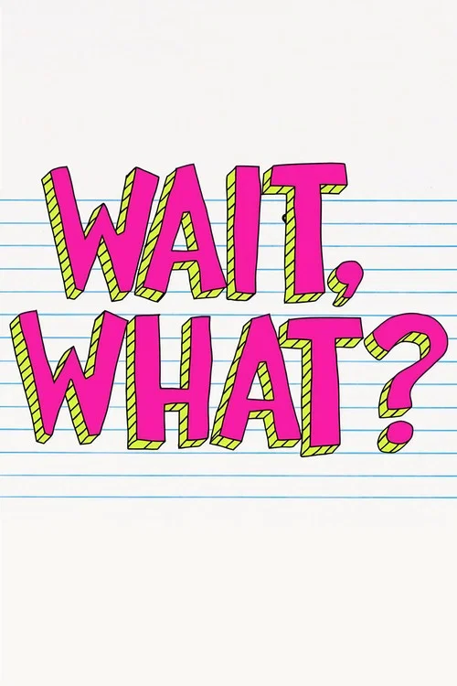 Постер: Wait, What?