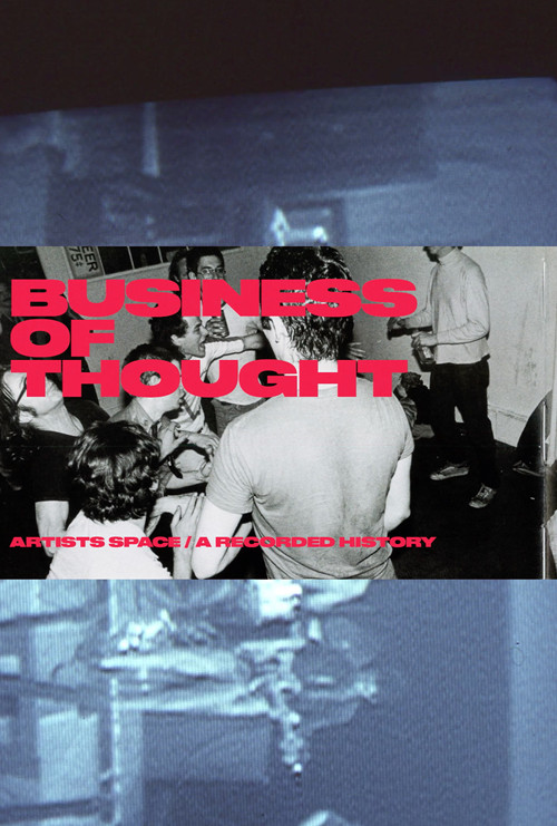 Постер: The Business of Thought: A Recorded History of Artists Space