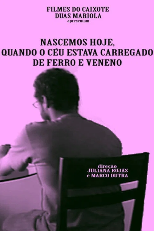 Постер: Nascemos Hoje, Quando o Céu Estava Carregado de Ferro e Veneno