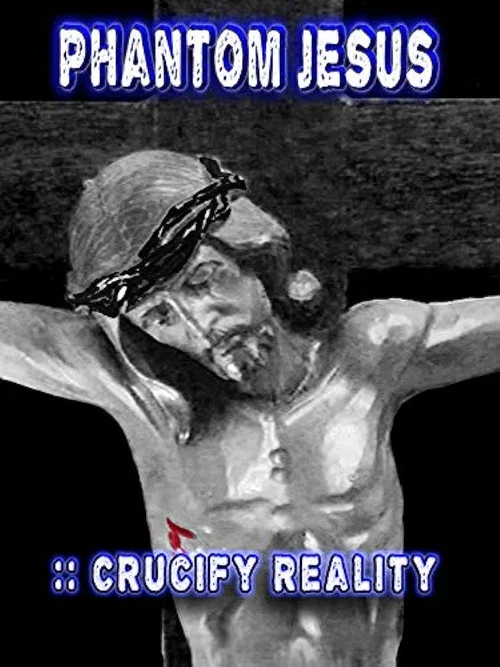 Постер: Phantom Jesus :: Crucify Reality