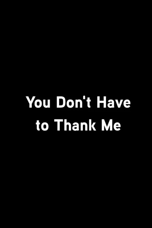 Постер: You Don't Have to Thank Me