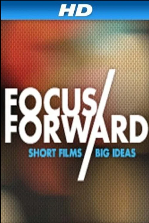Постер: Focus Forward: Short Films, Big Ideas