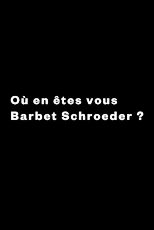 Постер: Où en êtes-vous, Barbet Schroeder?