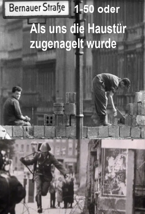 Постер: Bernauer Straße 1-50 oder Als uns die Haustür zugenagelt wurde