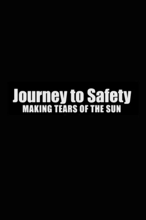 Постер: Journey to Safety: Making 'Tears of the Sun'