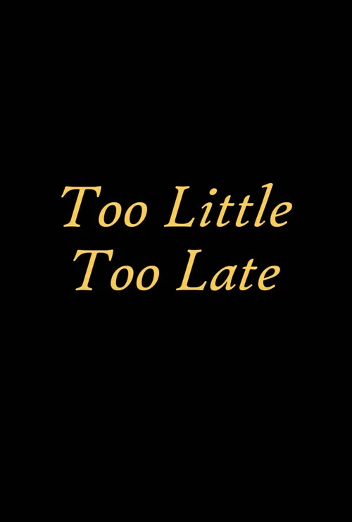 Постер: Too Little, Too Late