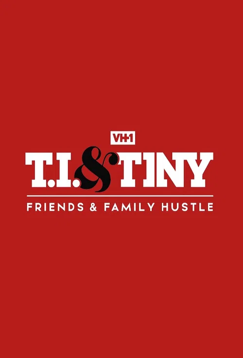 Постер: T.I. & Tiny: Friends & Family Hustle