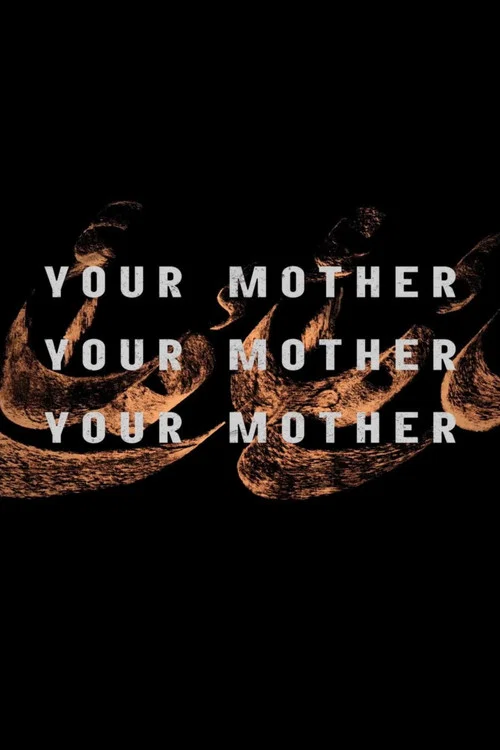 Постер: Your Mother Your Mother Your Mother