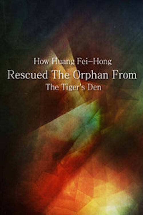 Постер: How Huang Fei-hong Rescued the Orphan from the Tiger's Den