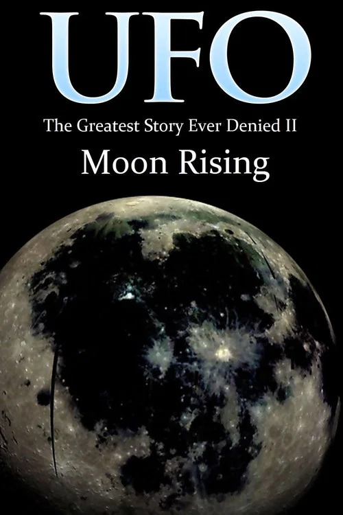 Постер: UFO: The Greatest Story Ever Denied II - Moon Rising
