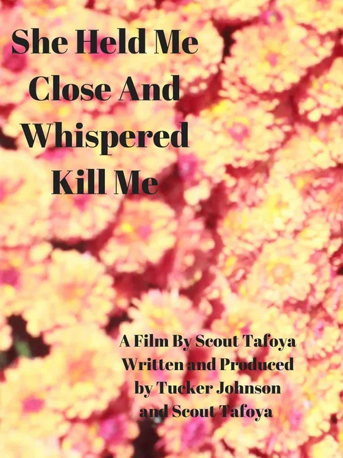 Постер: She Held Me Close and Whispered Kill Me