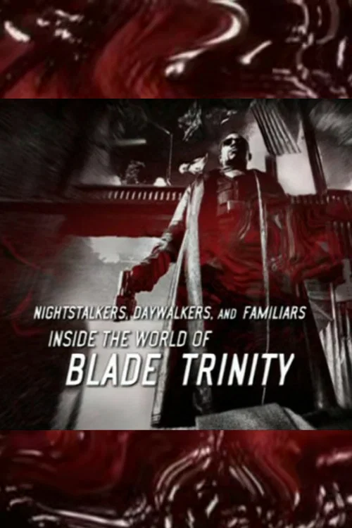 Постер: Nightstalkers, Daywalkers, and Familiars: Inside the World of Blade Trinity