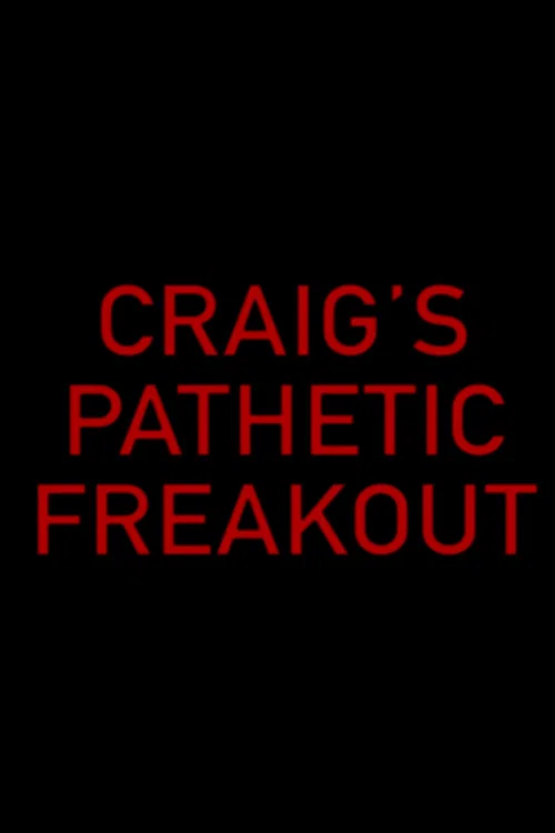 Постер: Craig's Pathetic Freakout