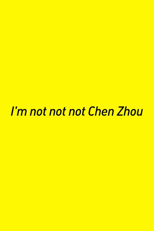 Постер: I'm Not Not Not Chen Zhou