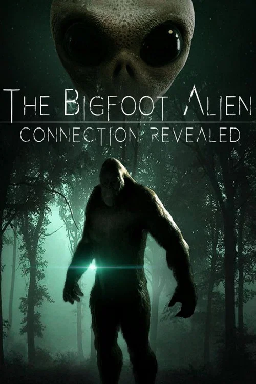 Постер: The Bigfoot Alien Connection Revealed