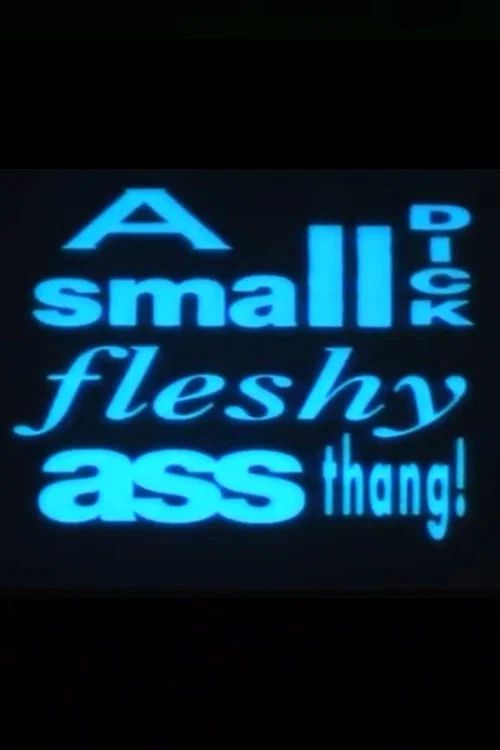 Постер: A Small Dick Fleshy Ass Thang!