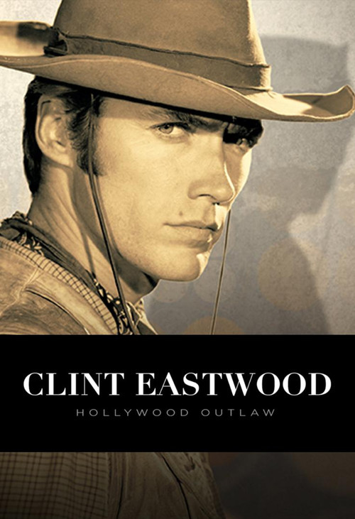 Постер: Clint Eastwood: Hollywood Outlaw