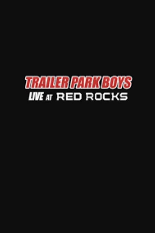 Постер: Trailer Park Boys: Live at Red Rocks
