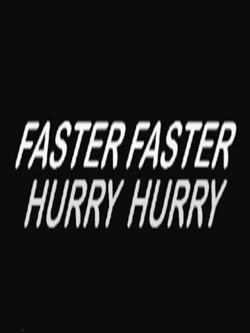 Постер: Hurry Hurry Faster Faster