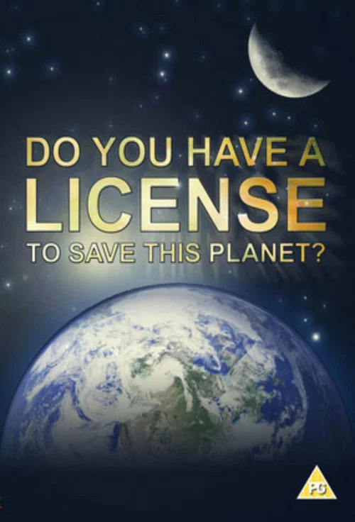 Постер: Do You Have a License to Save This Planet?
