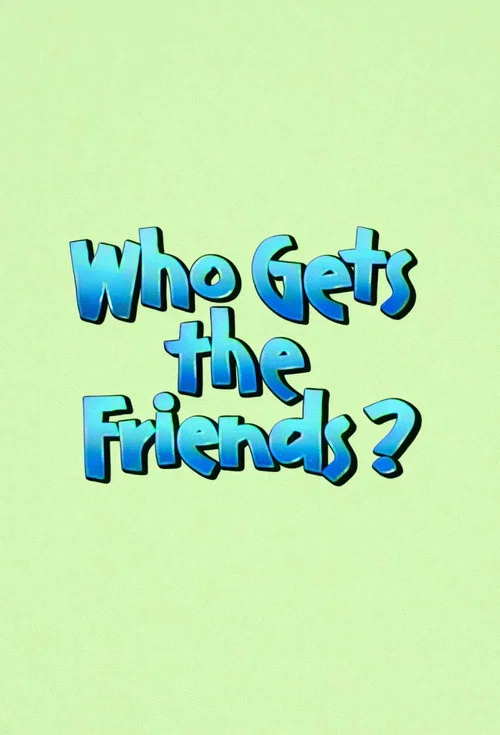 Постер: Who Gets the Friends?