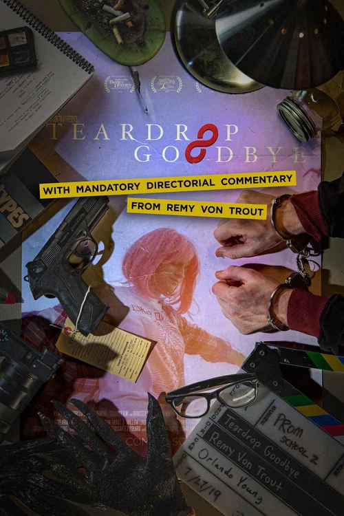 Постер: Teardrop Goodbye with Mandatory Directorial Commentary by Remy Von Trout